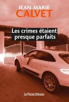 Couverture du livre « Les crimes étaient presque parfaits » de Jean-Marie Calvet aux éditions Presses Litteraires