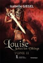 Couverture du livre « Louise chez les vikings tome 2 » de Isabelle Giegel aux éditions Sydney Laurent