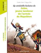 Couverture du livre « La véritable histoire de Jules, jeune tambour dans l'armée de Napoléon » de Estelle Vidard et Gregory Blot aux éditions Bayard Jeunesse