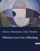 Couverture du livre « Philaster Love Lies a Bleeding » de John Fletcher et Francis Beaumont aux éditions Culturea