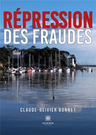 Couverture du livre « Répression des fraudes » de Claude-Olivier Bonnet aux éditions Le Lys Bleu