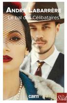Couverture du livre « Le bal des célibataires » de Andre Labarrere aux éditions Cairn