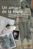 Couverture du livre « Un amour de la route ; lettres à Simone de Beauvoir » de Blossom M. Douthat aux éditions Mauconduit