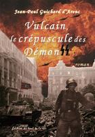 Couverture du livre « Vulcain, le crépuscule des Démons SS » de Jp Guichard D'Arenc aux éditions Editions Du Bout De La Rue