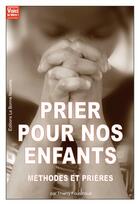 Couverture du livre « Prier pour nos enfants ; méthodes et prières » de Thierry Fourchaud aux éditions La Bonne Nouvelle