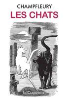 Couverture du livre « Les chats ; histoire, moeurs, observations, anécdotes. » de Champfleury aux éditions La Cooperative