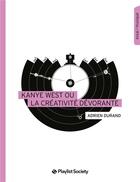 Couverture du livre « Kanye West ou la créativité dévorante » de Durand Adrien aux éditions Playlist Society