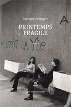 Couverture du livre « Printemps fragile » de Bernard Pellegrin aux éditions Cent Mille Milliards