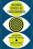 Couverture du livre « Altered states of consciousness : experiences out of time and self » de Marc Wittmann aux éditions Mit Press