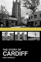 Couverture du livre « The Story of Cardiff » de Shepley Nick aux éditions History Press Digital