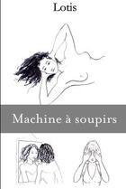 Couverture du livre « Machine a soupirs » de Lotis aux éditions Lulu