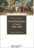 Couverture du livre « Histoire De France ; D'Une Republique A L'Autre 1918-1958 » de Danielle Zeraffa-Dray aux éditions Hachette Education