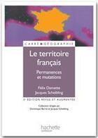 Couverture du livre « Le territoire français ; permanences et mutations » de Jacques Scheibling et Felix Damette aux éditions Hachette Education