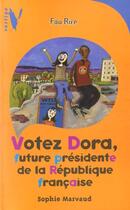 Couverture du livre « Votez Dora, future présidente de la République française » de Sophie Marvaud aux éditions Le Livre De Poche Jeunesse