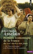 Couverture du livre « Histoire economique de la france du xviiie siecle a nos jours, tome 1 - de l'ancien regime a la prem » de Asselain J-C. aux éditions Points