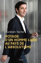 Couverture du livre « Voyage d'un homme libre au pays de l'absolutisme » de Aurelien Tache aux éditions Seuil