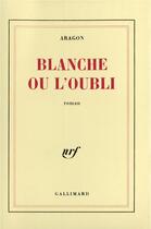 Couverture du livre « Blanche ou L'oubli » de Louis Aragon aux éditions Gallimard