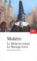 Couverture du livre « Le médecin volant ; le mariage forcé » de Moliere aux éditions Folio