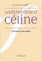 Couverture du livre « Les cahiers de la NRF : lettres à des amies » de Louis-Ferdinand Celine aux éditions Gallimard