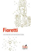 Couverture du livre « Fioretti ; légendes de saint François d'Assise ; cantique de Frère Soleil » de Saint Francois D'Assise aux éditions Folio