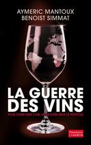 Couverture du livre « La guerre des vins » de Benoist Simmat et Aymeric Mantoux aux éditions Flammarion