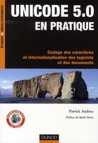 Couverture du livre « Unicode 5.0 en pratique ; codage des caractères et internationalisation des logiciel et des documents » de Patrick Andries aux éditions Dunod