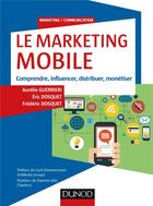 Couverture du livre « Le marketing mobile » de Frederic Dosquet et Eric Dosquet et Aurelie Guerrieri aux éditions Dunod