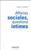Couverture du livre « Affaires sociales, questions intimes » de Saul Karsz aux éditions Dunod