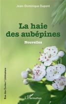 Couverture du livre « La haie des aubepines » de Jean-Dominique Dupont aux éditions L'harmattan