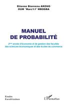 Couverture du livre « Manuel de probabilité : 2ème année d'économie et de gestion des facultés des sciences économiques et des écoles de commerce » de Etienne Bienvenu Akono et Oum Mbogba aux éditions L'harmattan