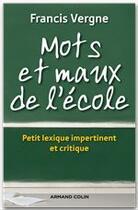 Couverture du livre « Mots et maux de l'école ; lexique impertinent et critique des réformes » de Francis Vergne aux éditions Armand Colin