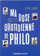 Couverture du livre « Ma dose quotidienne de philosophie : 365 notions de philo » de Helene Soumet aux éditions Armand Colin