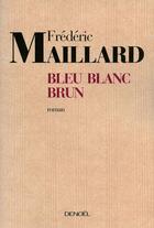 Couverture du livre « Bleu, blanc, brun » de Frederic Maillard aux éditions Denoel