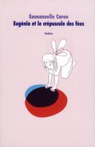 Couverture du livre « Eugénia et le crépuscule des fées » de Emmanuelle Caron aux éditions Ecole Des Loisirs