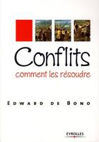 Couverture du livre « Conflits, comment les résoudre » de Bono (De) E aux éditions Eyrolles