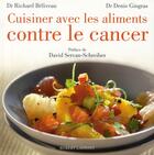 Couverture du livre « Cuisiner avec les aliments contre le cancer » de Richard Beliveau aux éditions Robert Laffont