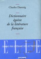 Couverture du livre « Dictionnaire égoïste de la littérature française » de Charles Dantzig aux éditions Grasset