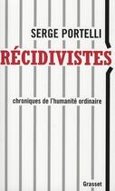 Couverture du livre « Récidivistes ; chroniques de l'humanité ordinaire » de Serge Portelli aux éditions Grasset Et Fasquelle