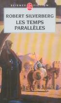 Couverture du livre « Les temps paralleles (fugues dans le temps, tome 2) » de Robert Silverberg aux éditions Le Livre De Poche