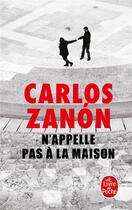 Couverture du livre « N'appelle pas à la maison » de Carlos Zanon aux éditions Le Livre De Poche