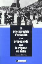 Couverture du livre « La Photographie d'actualité et de propagande sous le régime de vichy » de Francoise Denoyelle aux éditions Cnrs