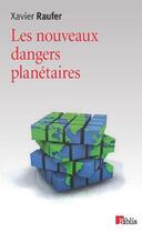 Couverture du livre « Les nouveaux dangers planétaires » de Xavier Raufer aux éditions Cnrs