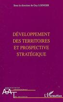 Couverture du livre « Développement des territoires et prospective stratégique » de Guy Loinger aux éditions L'harmattan
