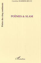 Couverture du livre « Poèmes et slam » de Caroline Barbier-Beltz aux éditions L'harmattan