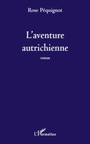 Couverture du livre « L'aventure autrichienne » de Rose Pequignot aux éditions Editions L'harmattan