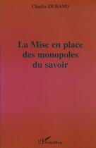 Couverture du livre « La mise en place des monopoles du savoir » de Charles Durand aux éditions Editions L'harmattan