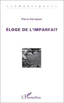 Couverture du livre « Éloge de l'imparfait » de Pierre Garrigues aux éditions Editions L'harmattan