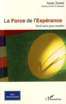 Couverture du livre « La force de l'espérance ; neuf mois pour renaître » de Anne Jutant aux éditions Editions L'harmattan