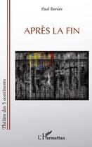 Couverture du livre « Après la fin » de Paul Renier aux éditions L'harmattan