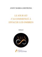 Couverture du livre « Le jour où j'ai commencé à effacer les ombres » de Andy Marks-Amstrong aux éditions Amalthee